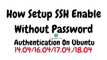 How Setup SSH Enable Without Password Authentication On Ubuntu 14.04/16.04/17.04./18.04