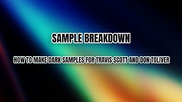 SAMPLE BREAKDOWN | HOW TO MAKE SAMPLES FOR TRAVIS SCOTT AND DON TOLIVER