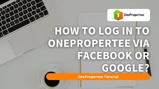 OnePropertee Tutorial: How to Log In to OnePropertee via Facebook or Google