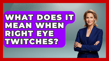 What Does It Mean When Right Eye Twitches? - Optometry Knowledge Base