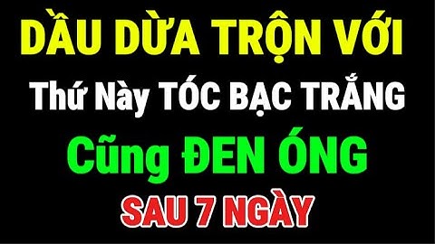 Cách Trị Tóc Bạc Sớm Với Dầu Dừa – Giúp Tóc Đen, Chắc Khỏe Và An Toàn Sau 7 Ngày!