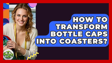 How To Transform Bottle Caps Into Coasters? - The Upcycle Lab