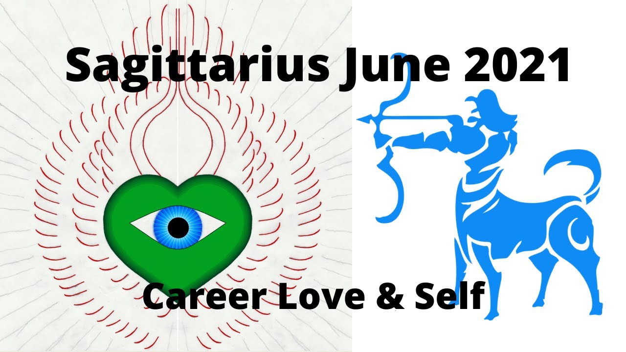 Sagittarius June 2021 Career Love & Self Development