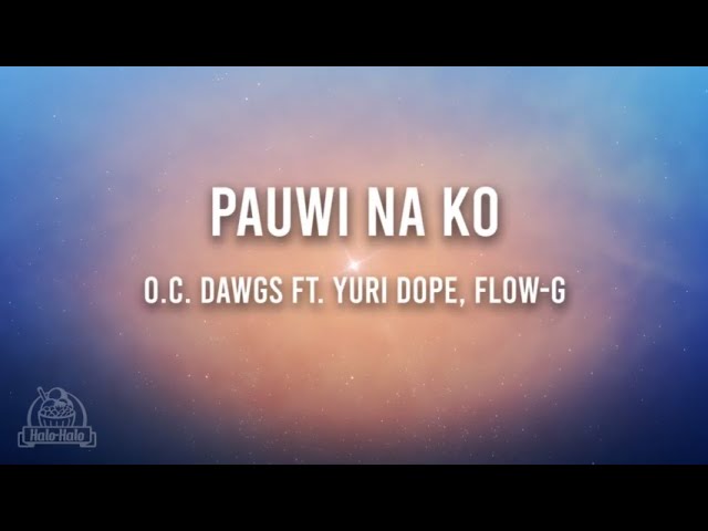 Pauwi Na Ko - OC Dawgs ft. Yuri Dope x Flow-G (LYRICS)