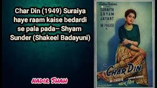 Char Din (1949) Suraiya – haye raam kaise bedardi se pala pada– Shyam Sunder (Shakeel Badayuni)