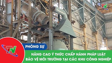 Nâng cao ý thức chấp hành pháp luật bảo vệ môi trường tại các khu công nghiệp
