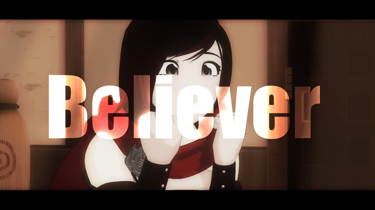 RWBY AMV// Believer//inspired by ChaosMakesAMVs