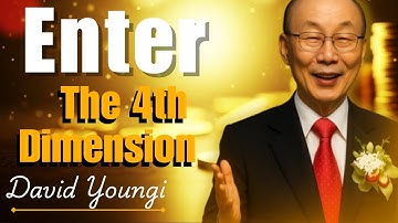 How to Enter the 4th Dimension of Faith | Transformative Sermon by David Yonggi Cho