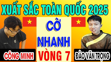 PHAN NGUYỄN CÔNG MINH VS ĐÀO VĂN TRỌNG - CỜ NHANH | CỜ TƯỚNG XUẤT SẮC TOÀN QUỐC 2025
