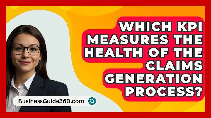 Which KPI Measures The Health Of The Claims Generation Process? - BusinessGuide360.com