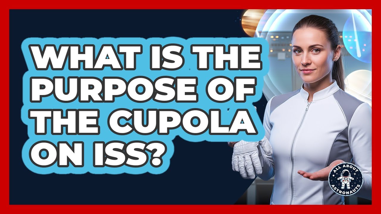 What Is The Purpose Of The Cupola On ISS?