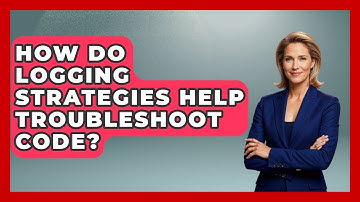 How Do Logging Strategies Help Troubleshoot Code? - Learn To Troubleshoot