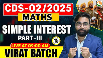 VIRAT Batch / Simple Interest # 03/ Maths for CDS 2025 / Maths Classes for CDS /CDS Maths Classes