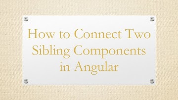 How to Connect Two Sibling Components in Angular
