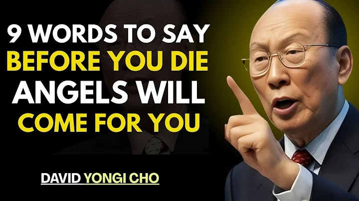 9 Words to Say Before You Die — Angels Will Come for You - Dr David Yonggi Cho
