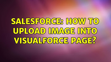 Salesforce: How to Upload image into visualforce page? (3 Solutions!!)