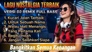 Download lagu LAGU NOSTALGIA TERBAIK VERSI DJ REMIX FULL BASS 