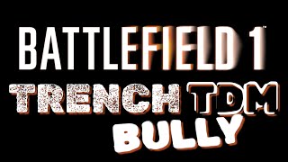 [BF1] TRENCH TDM BULLY 😈