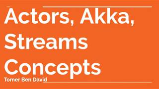 Streams, Actors, Akka Concepts