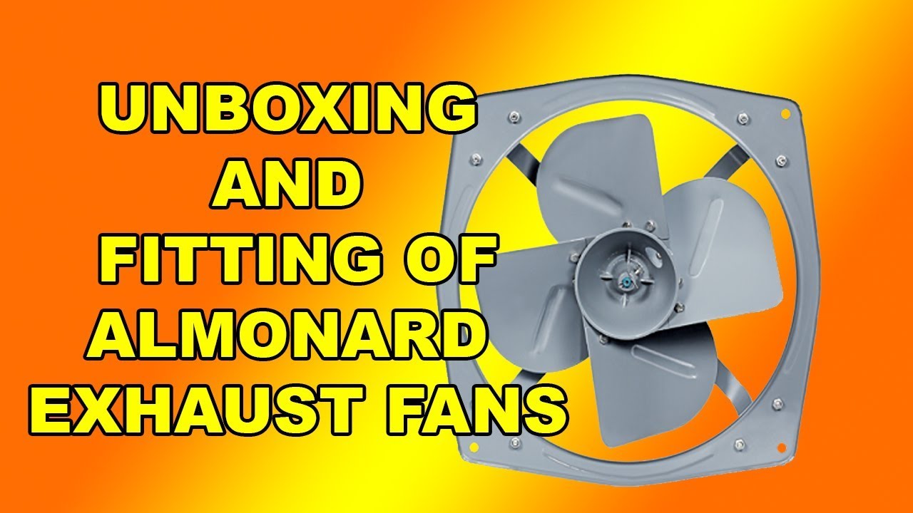 UNBOXING AND INSTALLATION OF ALMONARD HEAVY DUTY EXHAUST FAN Detailed Video YouTube
