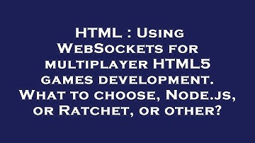 HTML : Using WebSockets for multiplayer HTML5 games development. What to choose, Node.js, or Ratchet