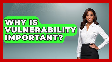 Why Is Vulnerability Important? - The Love Workshop