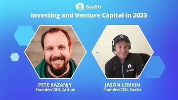 Investing and Venture Capital in 2023 | SaaStr CEO Jason Lemkin + Atrium Founder/CRO Pete Kazanjy