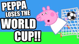 Peppa Loses the WORLD CUP!!