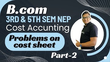 B.Com 5th Sem  NEP | Cost Accounting | Problems on cost sheet 5 & 10 marks | Part-2