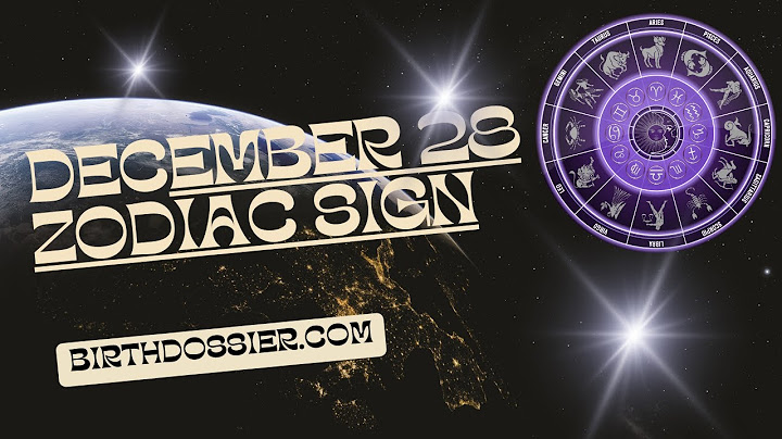December 28 Zodiac Sign: Unveiling the Traits and Characteristics