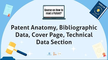 How to read a patent? | Chapter 3 | Patent Anatomy, Biblio Data, Cover Page, Tech Data Section