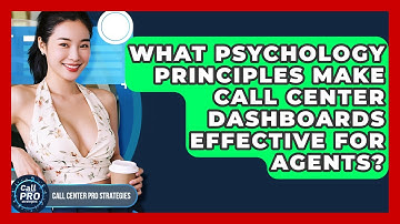 What Psychology Principles Make Call Center Dashboards Effective For Agents?