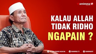 Sekalipun Engkau Berbuat Baik Tetapi Kalau Allah Tidak Ridho ,Ngapain ? Buya Syakur