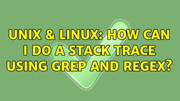 Unix & Linux: How can I do a stack trace using grep and regex? (2 Solutions!!)