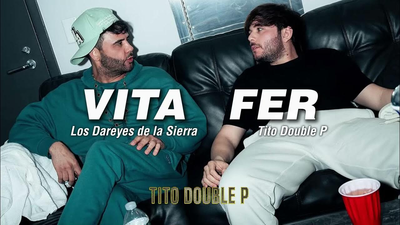 Vita Fer - Los Dareyes de la Sierra, Tito Double P (LETRA/LYRICS) Vita Fer - Los Dareyes de la Sierra, Tito Double P (LETRA/LYRICS)