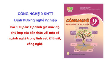 Bài 5 Công nghệ 9 KNTT ĐHNN: Dự án: Tự đánh giá mức độ phù hợp của bản thân với một số ngành nghề...