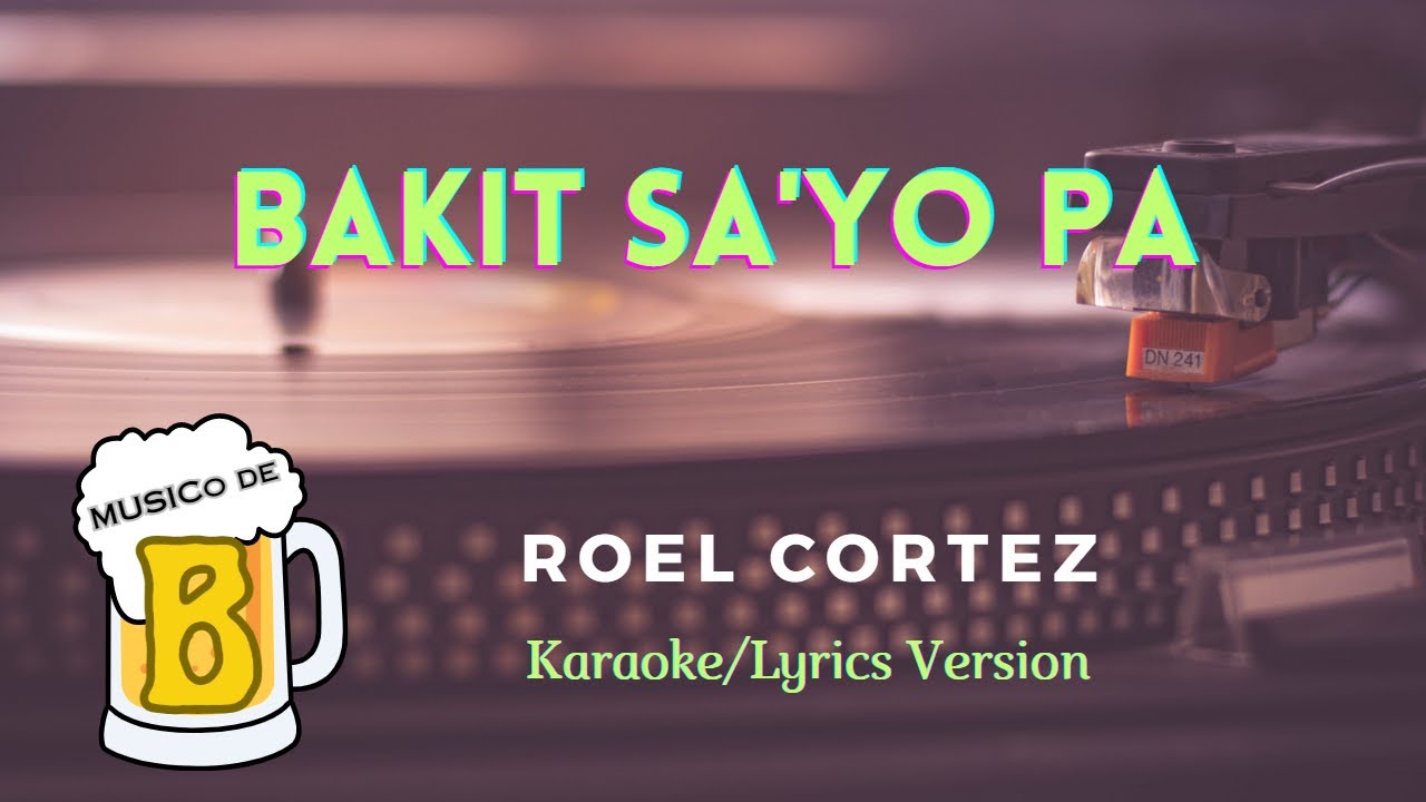 Bakit Sa'yo Pa Roel Cortez (Karaoke/Lyrics Version) YouTube