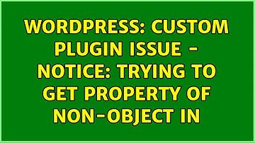 Wordpress: Custom plugin issue - Notice: Trying to get property of non-object in