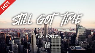 Flux Vortex - Still Got Time [Lyrics / HD]