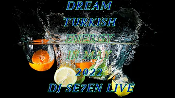 Dream Turkish Energy in May 2022 DJ Se7en Live
