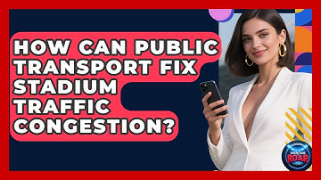 How Can Public Transport Fix Stadium Traffic Congestion? - Where the Fans Roar