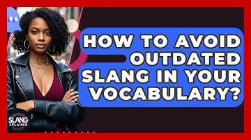 How To Avoid Outdated Slang In Your Vocabulary? - SlangXplained