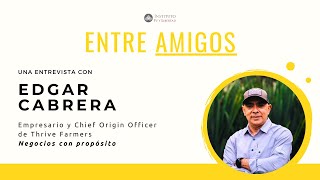 Negocios con propósito | Entre Amigos con Edgar Cabrera