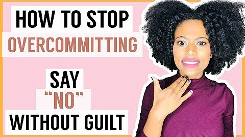 How To Stop Over Committing (Tips For Saying No)