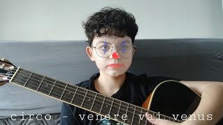 Circo - Venere Vai Venus (Acoustic Cover)