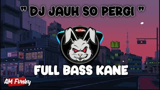 DJ JAUH KO PERGI [FULL BASS KANE] DJ FULL BASS SLOW TIKTOK VIRAL TERBARU