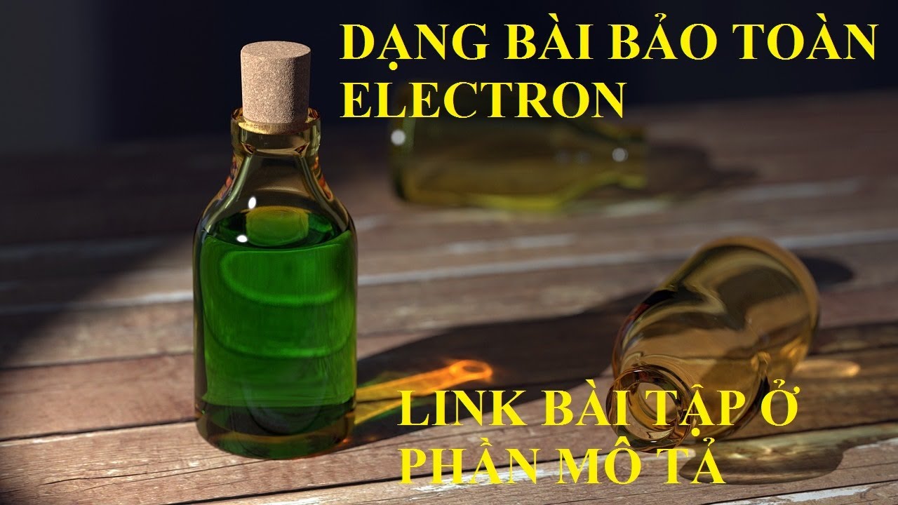 [BÀI TẬP HÓA HỌC] ♥ 11 DẠNG BÀI BẢO TOÀN ELECTRON (P1)