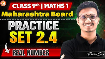Maths 1 - Class 9 Real Number Practice Set 2.4 | Maharashtra Board | Real Numbers Explained