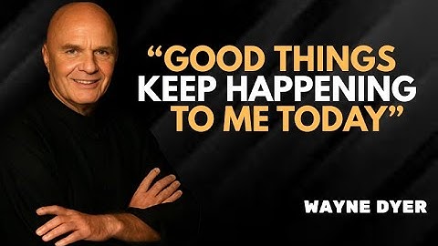 Listen to This Every Morning For 20 Minutes | Wayne Dyer | Good Things, Success,Love Are Coming