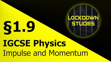 Impulse and Momentum (IGCSE Physics 0625, Section 1.9, Part 1)